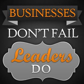 Businesses Don't Fail, Leaders Do